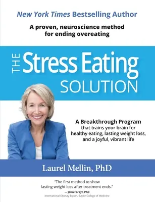 A stresszevés megoldása: A bizonyított, idegtudományi módszer a túlevés megszüntetésére - The Stress Eating Solution: A Proven, Neuroscience Method for Ending Overeating