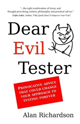 Kedves gonosz tesztelő! Provokatív tanácsok, amelyek örökre megváltoztathatják a teszteléshez való hozzáállásodat - Dear Evil Tester: Provocative Advice That Could Change Your Approach To Testing Forever