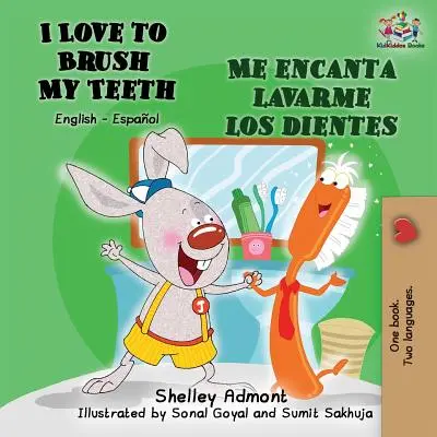 I Love to Brush My Teeth My Teeth Me encanta lavarme los dientes: Angol-spanyol kétnyelvű könyv - I Love to Brush My Teeth Me encanta lavarme los dientes: English Spanish Bilingual Book