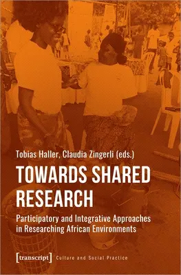 A közös kutatás felé: Részvételi és integratív megközelítések az afrikai környezet kutatásában - Towards Shared Research: Participatory and Integrative Approaches in Researching African Environments