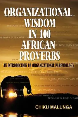 Szervezeti bölcsesség 100 afrikai közmondásban: Bevezetés a szervezeti paremiológiába - Organizational Wisdom in 100 African Proverbs: An Introduction to Organizational Paremiology