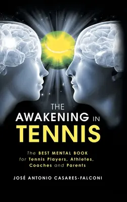 Az ébredés a teniszben: A legjobb mentális könyv teniszjátékosoknak, sportolóknak, edzőknek és szülőknek - The Awakening in Tennis: The Best Mental Book for Tennis Players, Athletes, Coaches and Parents