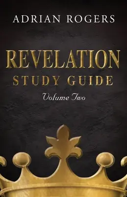 Jelenések könyve tanulmányi útmutató (2. kötet): A 9-22. fejezetek magyarázó elemzése - Revelation Study Guide (Volume 2): An Expository Analysis of Chapters 9-22