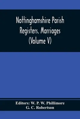 Nottinghamshire Parish Registers. Házasságok (V. kötet) - Nottinghamshire Parish Registers. Marriages (Volume V)