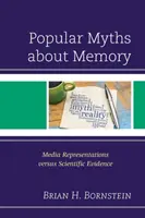 Népszerű mítoszok az emlékezetről: A média ábrázolásai kontra tudományos bizonyítékok - Popular Myths about Memory: Media Representations versus Scientific Evidence