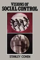 A társadalmi ellenőrzés víziói: Bűnözés, büntetés és osztályozás - Visions of Social Control: Crime, Punishment and Classification