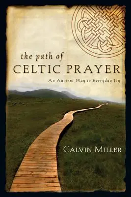 A kelta ima útja: Egy ősi út a mindennapi örömhöz - The Path of Celtic Prayer: An Ancient Way to Everyday Joy