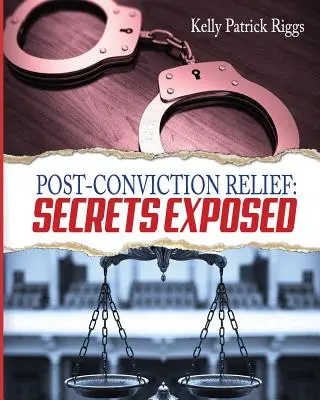 Post-Conviction Relief: Secrets Exposed