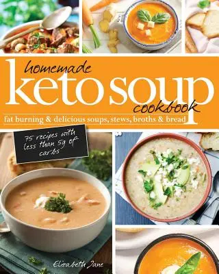 Házi készítésű keto-leves szakácskönyv: Zsírégető és finom levesek, pörköltek, húslevesek és kenyér. - Homemade Keto Soup Cookbook: Fat Burning & Delicious Soups, Stews, Broths & Bread.