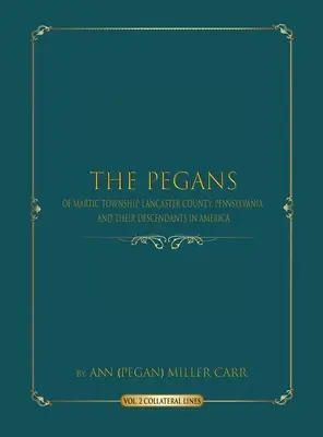 The Pegans of Martic Township, Lancaster County, Pennsylvania, and Their Descendants in America: Közvetlen vonalak (Miller Carr Ann (pegan)) - The Pegans of Martic Township, Lancaster County, Pennsylvania, and Their Descendants in America: Direct Lines (Miller Carr Ann (pegan))