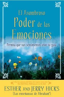 A El Asombroso Poder de Las Emociones: Permita Que Sus Sentimientos Sean Su Guia