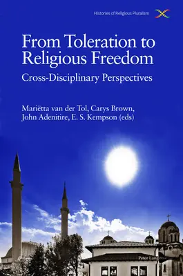 A toleranciától a vallásszabadságig; interdiszciplináris perspektívák - From Toleration to Religious Freedom; Cross-Disciplinary Perspectives