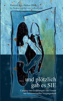 ... und pltzlich gab es SIE: Coming-out-Erzhlungen von Frauen mit heterosexueller Vergangenheit