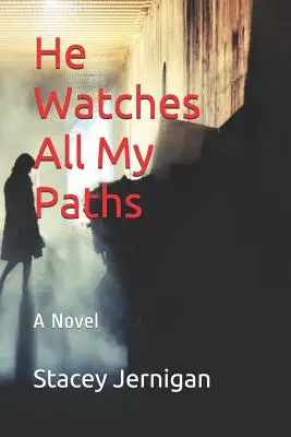 He Watches All My Paths All My Paths - He Watches All My Paths