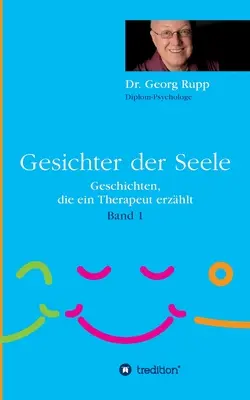 Gesichter der Seele: Geschichten, die ein Therapeut erzhlt (Band 1)