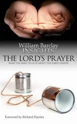 Betekintés: Az Úr imája: Mit mond a Biblia az Úrangyala imádságáról - Insights: The Lord's Prayer: What the Bible Tells Us about the Lord's Prayer