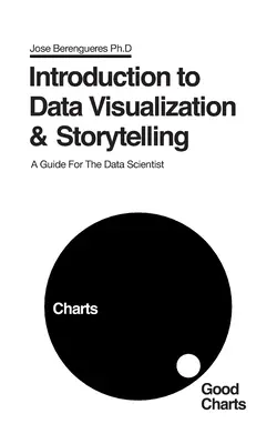 Bevezetés az adatvizualizációba és a történetmesélésbe: A Guide For The Data Scientist - Introduction to Data Visualization & Storytelling: A Guide For The Data Scientist