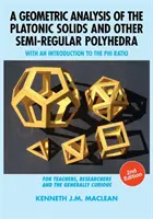 A platóni szilárd testek és más félreguláris poliéderek geometriai elemzése: Bevezetés a Phi-arányba, 2. kiadás - A Geometric Analysis of the Platonic Solids and Other Semi-Regular Polyhedra: With an Introduction to the Phi Ratio, 2nd Edition