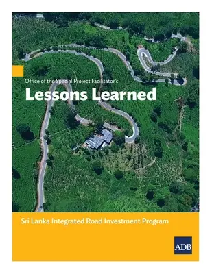 A különleges projekteket segítő tisztviselők hivatala: Tanulságok: Srí Lanka Integrált közúti beruházási program - Office of the Special Project Facilitators Lessons Learned: Sri Lanka Integrated Road Investment Program