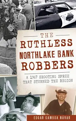 The Ruthless Northlake Bank Robbers: Az 1967-es lövöldözés, amely megdöbbentette a régiót - The Ruthless Northlake Bank Robbers: A 1967 Shooting Spree That Stunned the Region