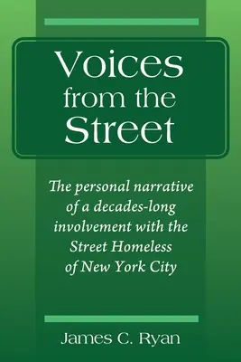 Hangok az utcáról: A New York-i utcai hajléktalanokkal való több évtizedes foglalkozás személyes elbeszélése - Voices from the Street: The personal narrative of a decades-long involvement with the Street Homeless of New York City