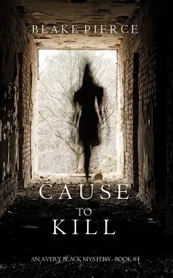 Cause to Kill (Egy Avery Black-rejtély - 1. könyv) - Cause to Kill (An Avery Black Mystery-Book 1)