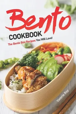 Bento szakácskönyv: A Bento Box receptek, amelyeket imádni fogsz! - Bento Cookbook: The Bento Box Recipes You Will Love!