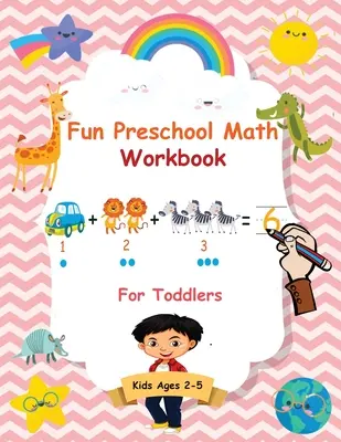 Fun Preschool Math Workbook For Toddlers: A tökéletes kezdő matematika tanulási könyv számkövetéssel, számolással, színezéssel és alapvető számtani tevékenységekkel - Fun Preschool Math Workbook For Toddlers: The Perfect Beginner Math Learning Book with Number Tracing, Counting, Coloring and Basic Arithmetic Activit