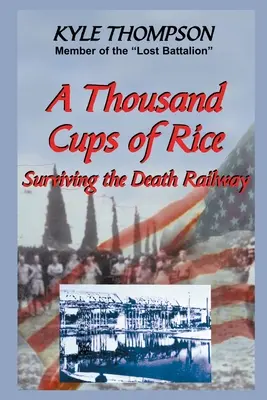 Ezer csésze rizs: Túlélni a halálvasutat - A Thousand Cups of Rice: Surviving the Death Railway