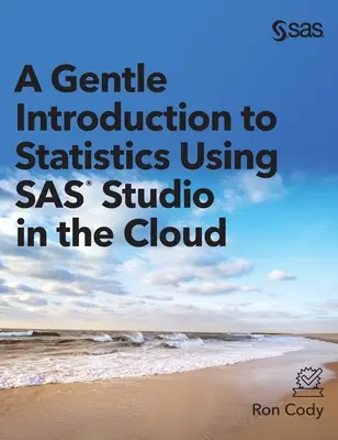 A Gentle Introduction to Statistics Using SAS Studio in the Cloud (Szelíd bevezetés a statisztikába a SAS Studio használatával a felhőben) - A Gentle Introduction to Statistics Using SAS Studio in the Cloud