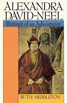 Alexandra David-Neel: David Nelel: Egy kalandor portréja - Alexandra David-Neel: Portait of an Adventurer