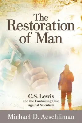 Az ember helyreállítása: C. S. Lewis és a szcientizmus elleni folyamatos érvelés - The Restoration of Man: C.S. Lewis and the Continuing Case Against Scientism