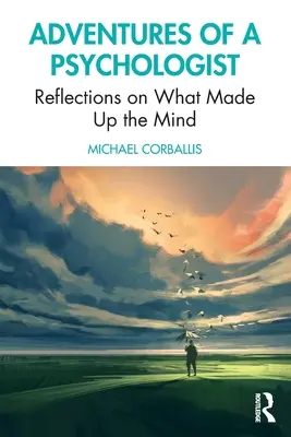 Egy pszichológus kalandjai: Elmélkedések arról, hogy mi alkotja az elmét - Adventures of a Psychologist: Reflections on What Made Up the Mind