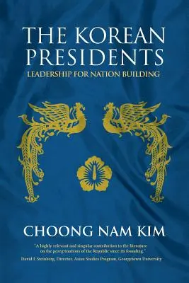 A koreai elnökök: Vezetés a nemzetépítésért - The Korean Presidents: Leadership for Nation Building