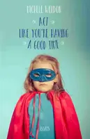 ACT Like You're Having a Good Time: Essays (Tegyél úgy, mintha jól éreznéd magad) - ACT Like You're Having a Good Time: Essays