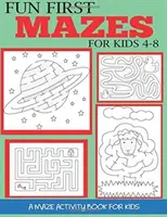 Fun First Mazes for Kids 4-8: A Labirintus Activity Book for Kids - Fun First Mazes for Kids 4-8: A Maze Activity Book for Kids