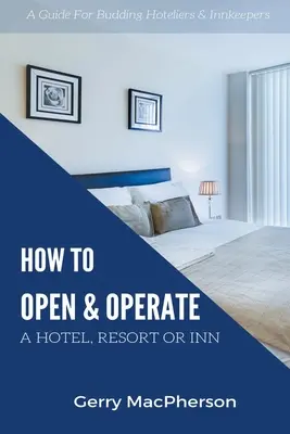 Hogyan nyissunk és üzemeltessünk szállodát, üdülőhelyet vagy fogadót? - How to Open & Operate A Hotel, Resort or Inn