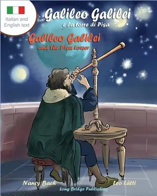 Galileo Galilei E La Torre Di Pisa - Galileo Galilei és a pisai torony: Kétnyelvű képeskönyv az olasz csillagászról - Galileo Galilei E La Torre Di Pisa - Galileo Galilei and the Pisa Tower: A Bilingual Picture Book about the Italian Astronomer