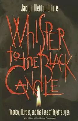 Suttogás a fekete gyertyához: Voodoo, gyilkosság és Anjette Lyles esete - Whisper to the Black Candle: Voodoo, Murder, and the Case of Anjette Lyles