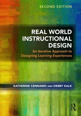 Valós világ oktatástervezés: A tanulási élmények tervezése - Real World Instructional Design: An Iterative Approach to Designing Learning Experiences