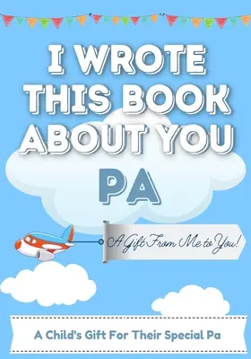 Ezt a könyvet rólad írtam Pa: Egy gyermek kitöltött üres ajándékkönyve a különleges papának - Tökéletes gyerekeknek - 7 x 10 hüvelykes méret - I Wrote This Book About You Pa: A Child's Fill in The Blank Gift Book For Their Special Pa - Perfect for Kid's - 7 x 10 inch