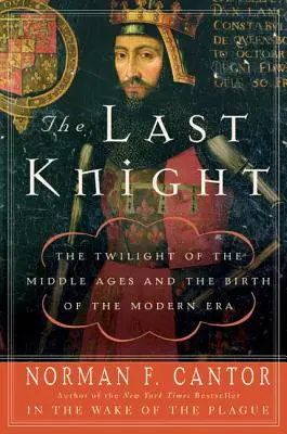 Az utolsó lovag: A középkor alkonya és a modern kor születése - The Last Knight: The Twilight of the Middle Ages and the Birth of the Modern Era