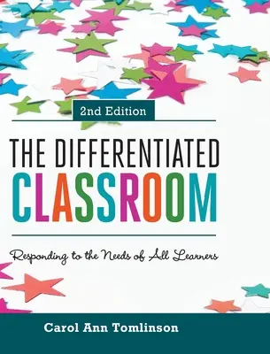 A differenciált osztályterem: Az összes tanuló igényeinek kielégítése, 2. kiadás - The Differentiated Classroom: Responding to the Needs of All Learners, 2nd Edition