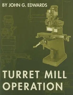 Toronymalom-üzemeltetés - Turret Mill Operation