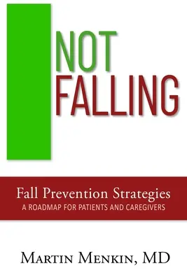 Nem eleséses esésmegelőzési stratégiák: Útiterv a betegek és a gondozók számára - Not Falling Fall Prevention Strategies: Roadmap for Patients and Caregivers
