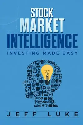 Tőzsdei intelligencia: Befektetés egyszerűen - Stock Market Intelligence: Investing Made Easy