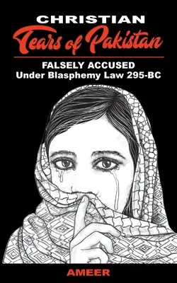 Keresztény könnyek Pakisztánban: HAMISZTALAN VÁLLALKOZÁS A 295-BC istenkáromlási törvény alapján - Christian Tears of Pakistan: FALSELY ACCUSED Under Blasphemy Law 295-BC