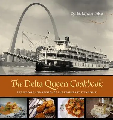 The Delta Queen Cookbook: A legendás gőzhajó története és receptjei - The Delta Queen Cookbook: The History and Recipes of the Legendary Steamboat