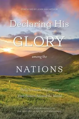 Dicsőségét hirdetve a nemzetek között: Napi szentírási elmélkedések lelkipásztoroktól a világ minden tájáról - Declaring His Glory among the Nations: Daily Scripture Meditations from Pastors around the World