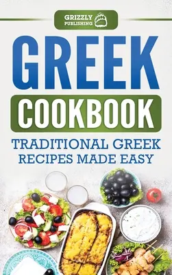 Görög szakácskönyv: Hagyományos görög receptek egyszerűen elkészítve - Greek Cookbook: Traditional Greek Recipes Made Easy